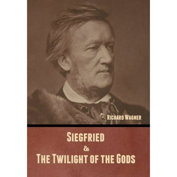 Siegfried & The Twilight of the Gods (Without illustrations) (Hardcover)