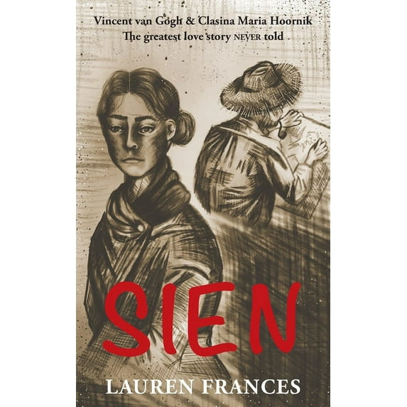 Sien: Vincent van Gogh and Clasina Maria Hoornik-the greatest love story never told, (Paperback)