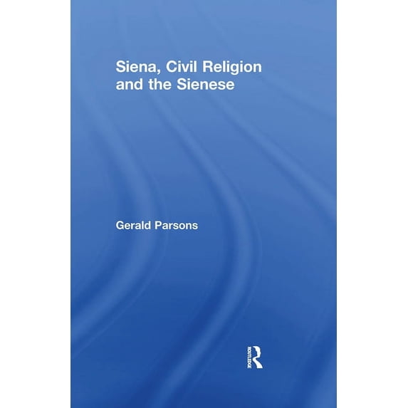 Siena, Civil Religion and the Sienese, (Paperback)