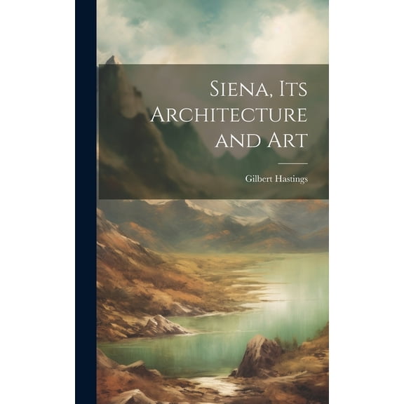 Siena, its Architecture and Art (Hardcover)