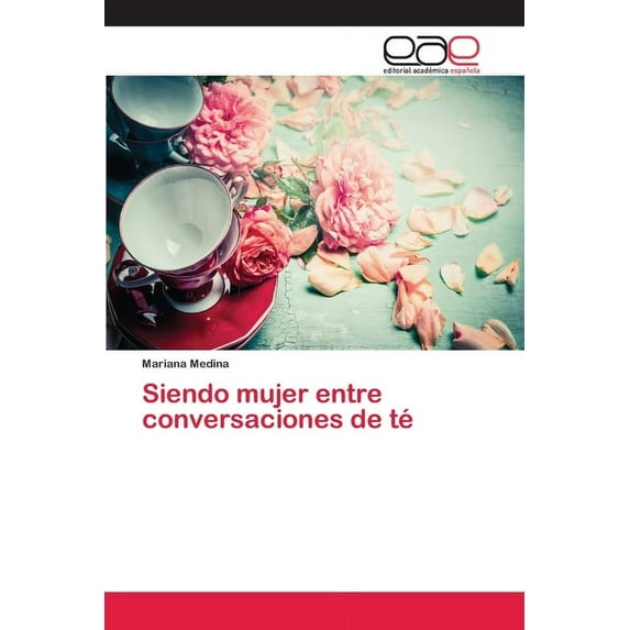 Siendo mujer entre conversaciones de té (Paperback)