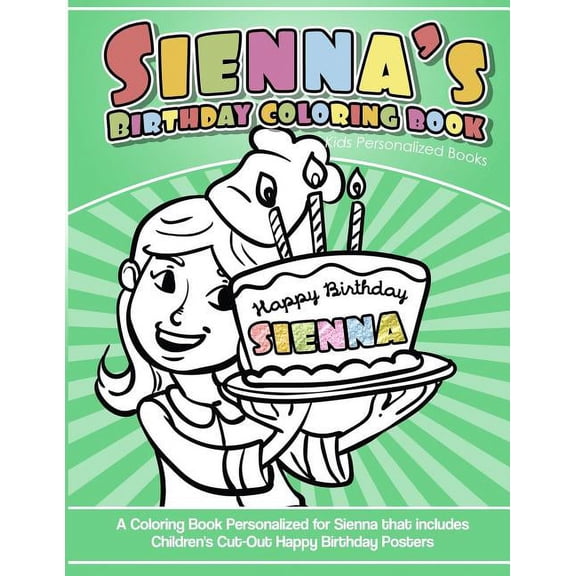 Sienna's Birthday Coloring Book Kids Personalized Books: A Coloring Book Personalized for Sienna that includes Children's Cut Out Happy Birthday Posters (Paperback)