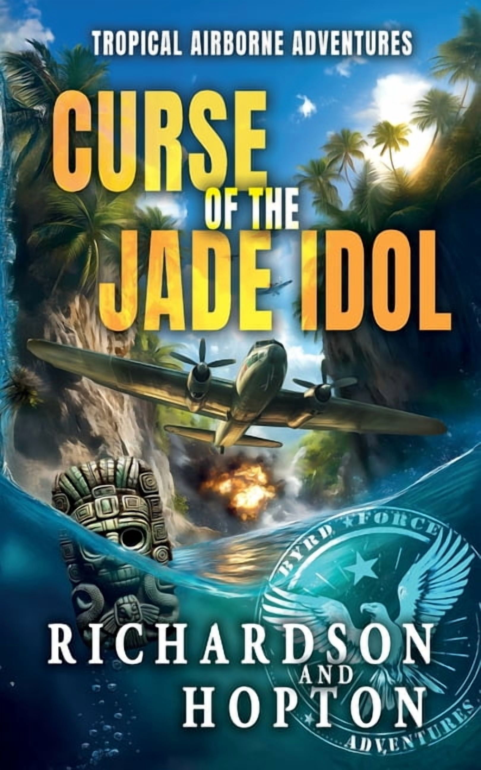 Sierra Byrd's Airborne Archaeological Ad Curse of the Jade Idol: An Explosive Tropical Adventure (book 2), Book 2, (Paperback)
