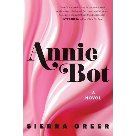 Sierra Greer: Annie Bot: A Novel (Hardcover)