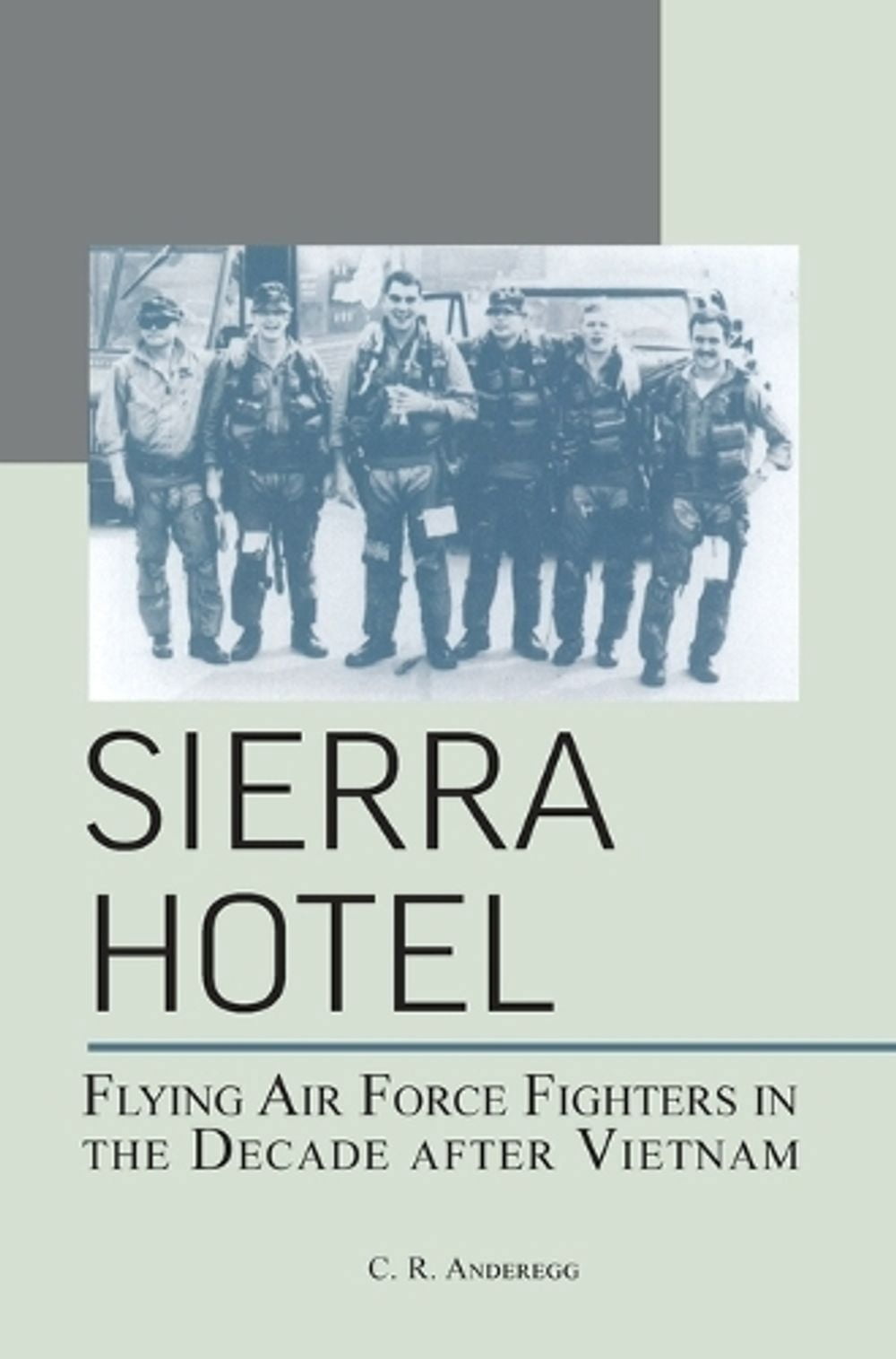 Sierra Hotel: Flying Air Force Fighters in the Decade After Vietnam (Hardcover)