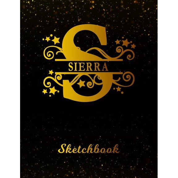 Sierra Sketchbook: Letter S Personalized First Name Personal Drawing Sketch Book for Artists & Illustrators Black Gold Space Glittery Effect Cover Scrapbook Notepad & Art Workbook Create & Learn to Dr