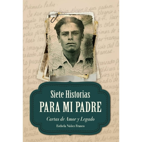Siete Historias para Mi Padre: Cartas de Amor y Legado, (Hardcover)