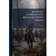 thumbnail image 1 of Sigeberti Gemblacensis Monachii Opera Omnia : Accedit Chronicon Polonorum Auctore Anonymo... (Paperback), 1 of 1
