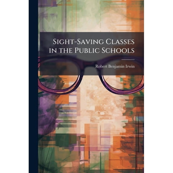 Sight-Saving Classes in the Public Schools (Paperback)