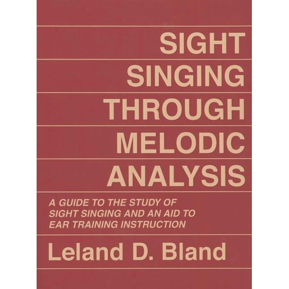 Sight Singing Through Melodic Analysis: A Guide to the Study of Sight Singing and an Aid to Ear Training Instruction, (Paperback)