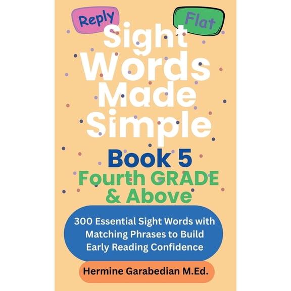 Book 1 - Kindergarten & First Grade Sight Words Made Simple: Book 5 Fourth Grade & Above: 300 Essential Sight Words with Matching Phrases to Build Early Rea, Book 5, (Paperback)