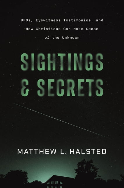 Sightings and Secrets: Ufos, Eyewitness Testimonies, and How Christians Can Make Sense of the Unknown, (Paperback)