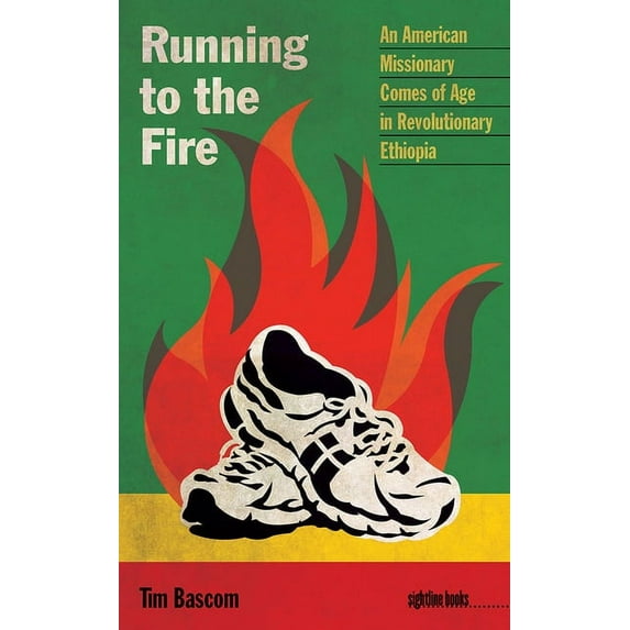 Sightline Books: Running to the Fire : An American Missionary Comes of Age in Revolutionary Ethiopia (Paperback)