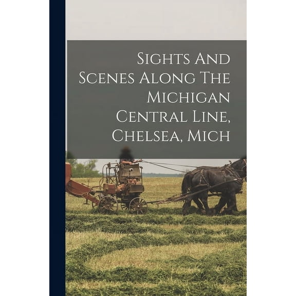 Sights And Scenes Along The Michigan Central Line, Chelsea, Mich (Paperback)