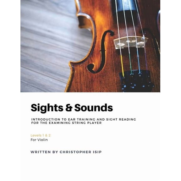 Sights & Sounds: Introduction to Ear Training and Sight Reading for the Examining String Player: For Violin, (Paperback)