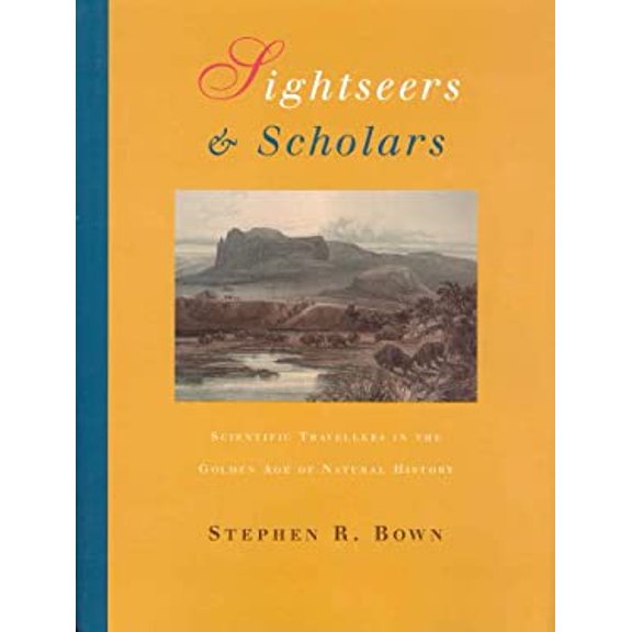 Pre-Owned Sightseers and Scholars: Scientific Travellers in the Golden Age of Natural History (Hardcover) 1552634868 9781552634868