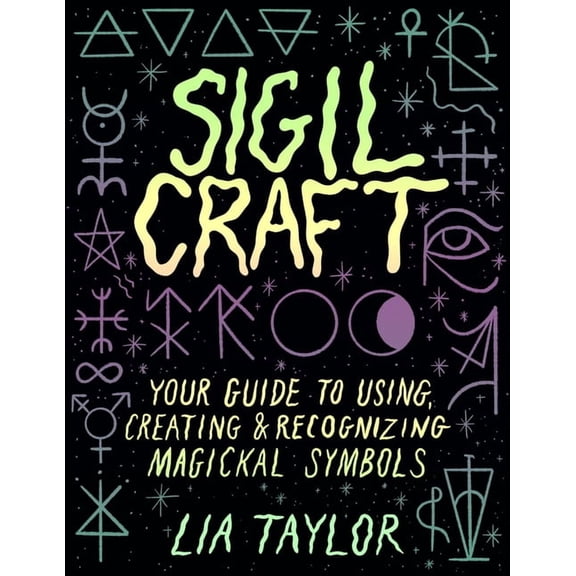 Sigil Craft: Your Guide to Using, Creating & Recognizing Magickal Symbols, (Hardcover)