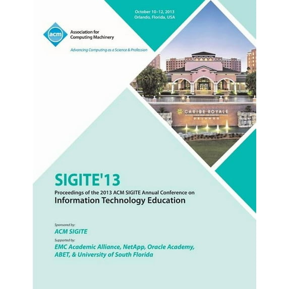 Sigite 13 Proceedings of the 2013 ACM Sigite Annual Conference on Information Technology Education (Paperback)