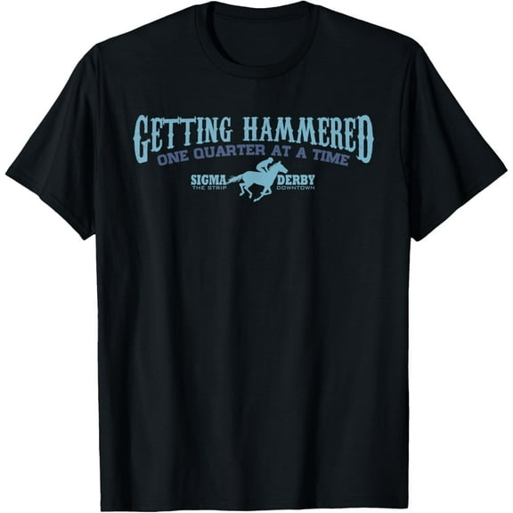 Sigma Derby Getting Hammerd Horse Racing Gambling TSHIRT
