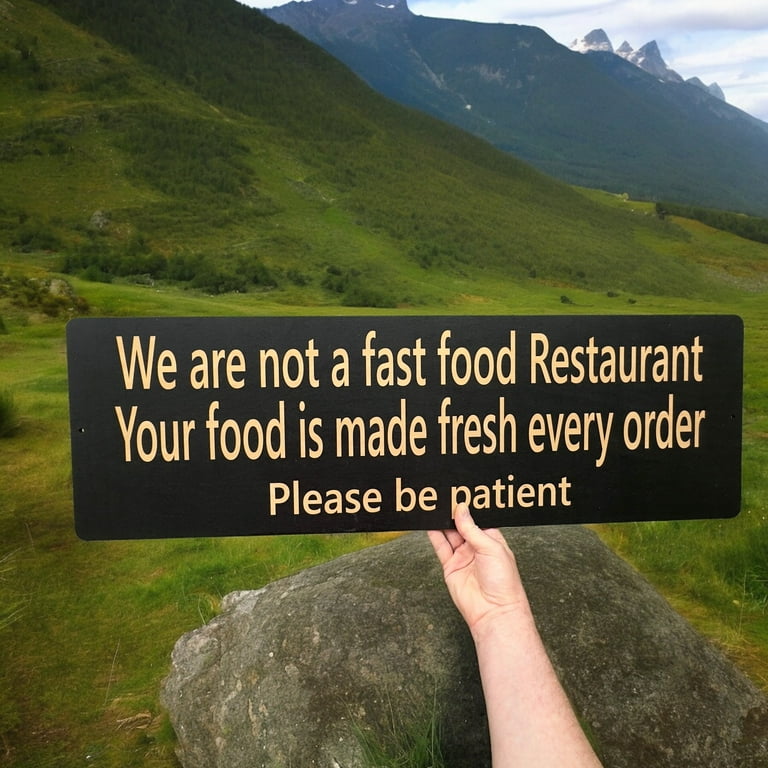 Sign - CUSTOM We are not a fast food restaurant please be patient Sign LARGE 10x32 Sign - CUSTOM We are not a fast food restaurant please be patient Sign LARGE 10x32