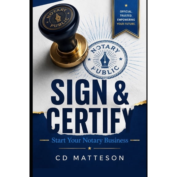 Sign & Certify: Start Your Notary Business, (Paperback)