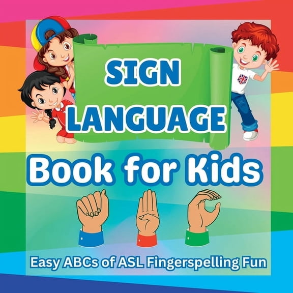 Sign Language Book for Kids: Easy ABCs of ASL Fingerspelling Fun, (Paperback)
