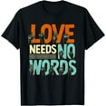 thumbnail image 1 of Sign Language Needs No Words ASL Teacher Deaf Interpreter T-Shirt, 1 of 3