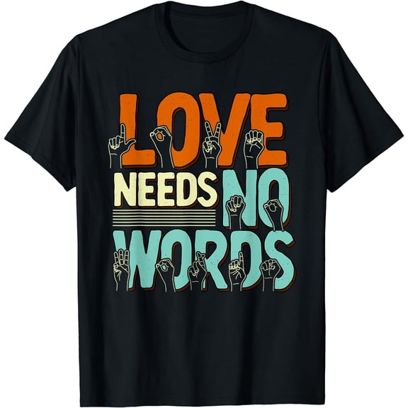 Sign Language Needs No Words ASL Teacher Deaf Interpreter T-Shirt