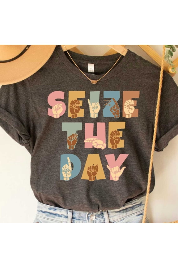 Sign Language Shirt Seize The Day Shirt American Sign Language Gift For Love Deaf Community Asl T-Shirt, Unisex T-Shirt