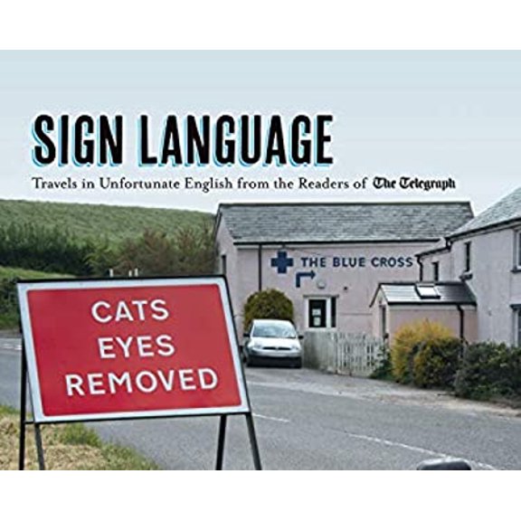 Pre-Owned Sign Language: Travels in Unfortunate English from the Readers of the Daily Telegraph (Hardcover) 1845137159 9781845137151