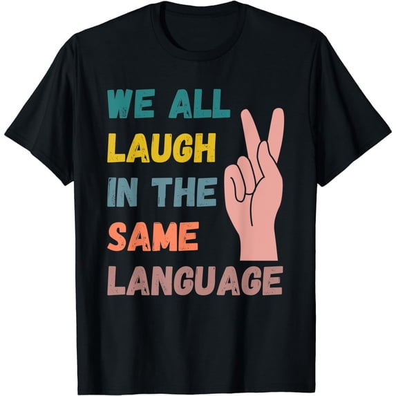 Sign Language We All Laugh ASL Teacher Hand Sign Language T-Shirt
