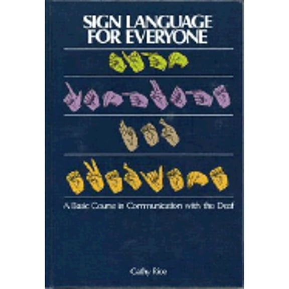 Pre-Owned Sign Language for Everyone: A Basic Course in Communication with the Deaf (Hardcover) by Cathy Rice, Thomas Nelson Publishers