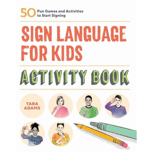 Sign Language for Kids Activity Book: 50 Fun Games and Activities to Start Signing, (Paperback)