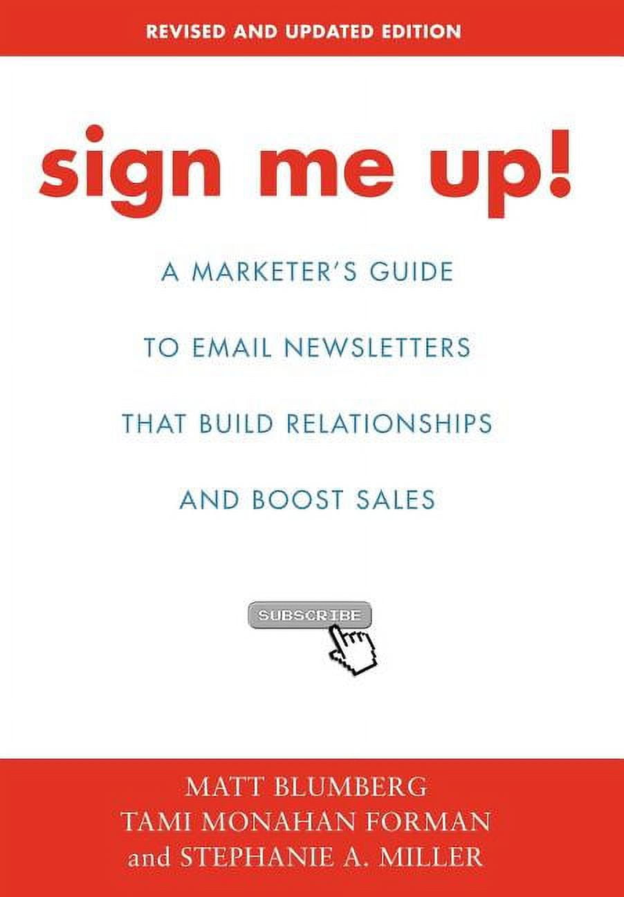 Sign Me Up!: A Marketer's Guide to Email Newsletters That Build Relationships and Boost Sales (Hardcover)