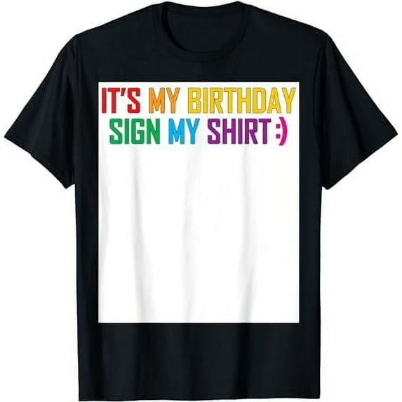 Sign My Shirt It's My Birthday Bday Party Men Women Kids T-Shirt