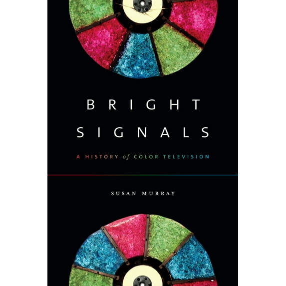 Sign, Storage, Transmission Bright Signals: A History of Color Television, (Hardcover)