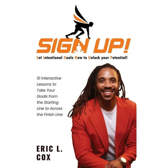 Sign Up!: 10 Interactive Lessons To Take Your Goals From The Starting Line To Across The Finish Line, (Hardcover)