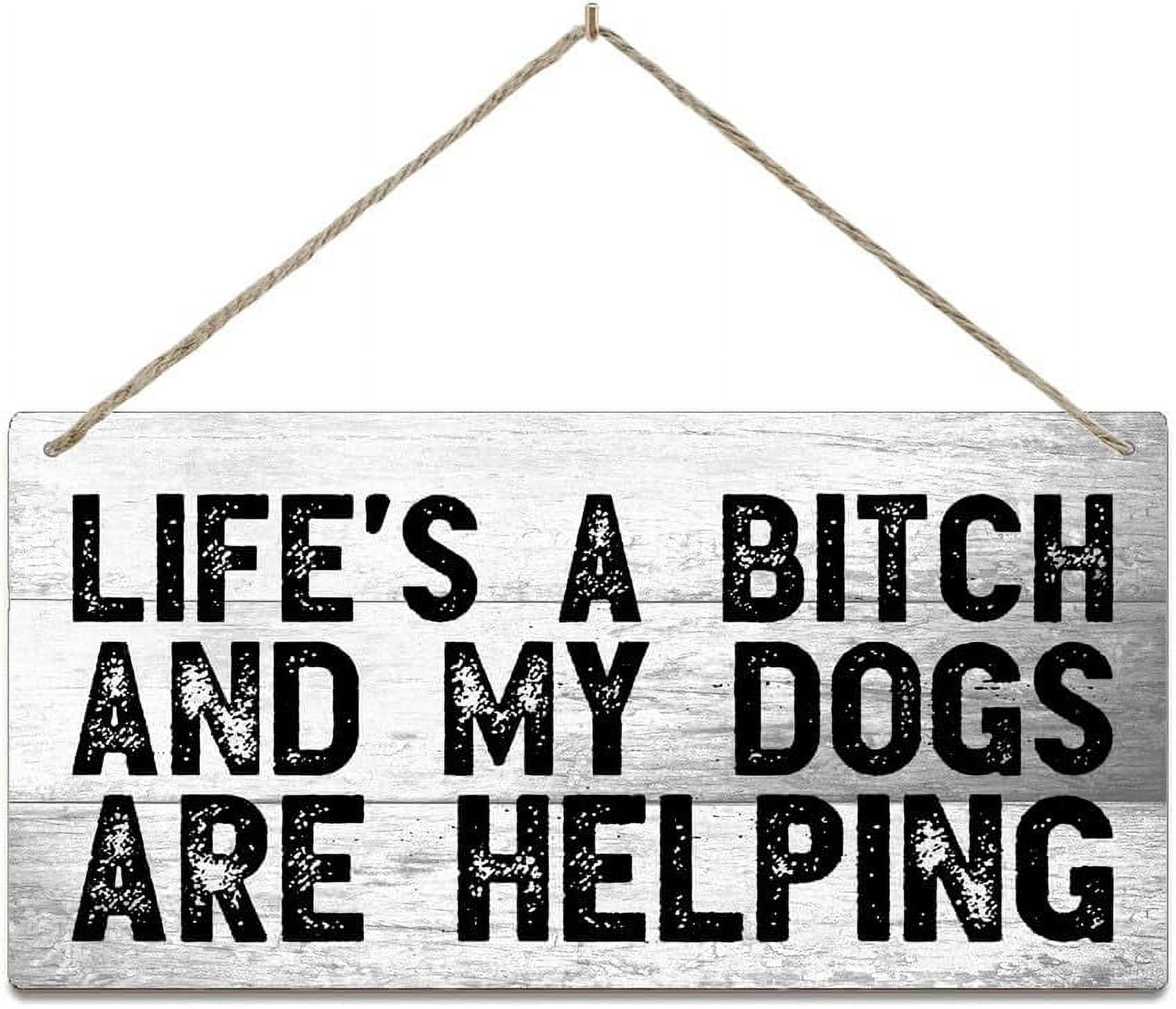 Sign Wall Art Definition Wood Plaque Life'S A Bitch And My Dogs Are