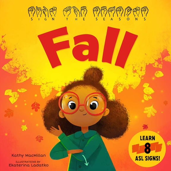 Sign the Seasons Sign the Seasons: Fall: Learn 8 ASL Signs, (Board Book)
