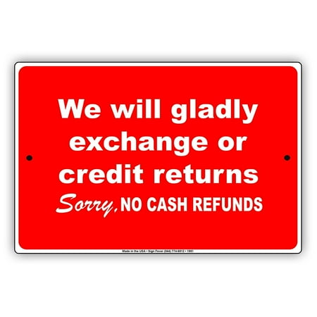 SignFever We Will Gladly Exchange or Credit Returns Sorry No Cash Refunds Aluminum Sign