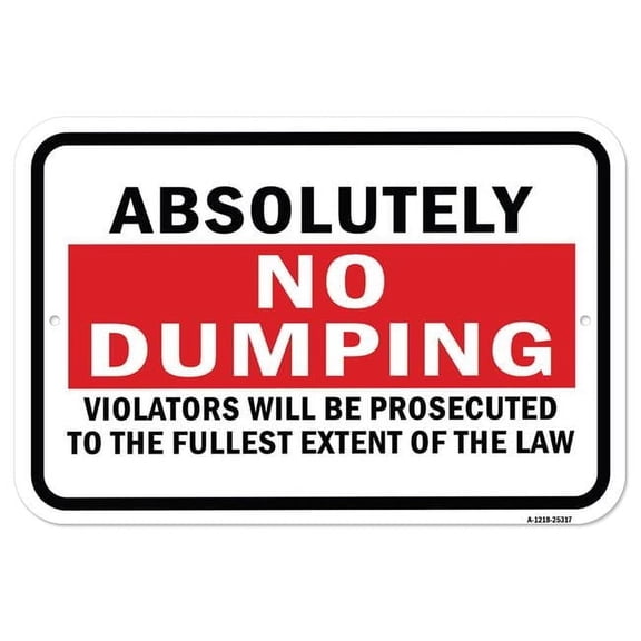 SignMission A-1218-25317 12 x 18 in. Aluminum Sign - Absolutely No Dumping Violators Will Be Prosecuted