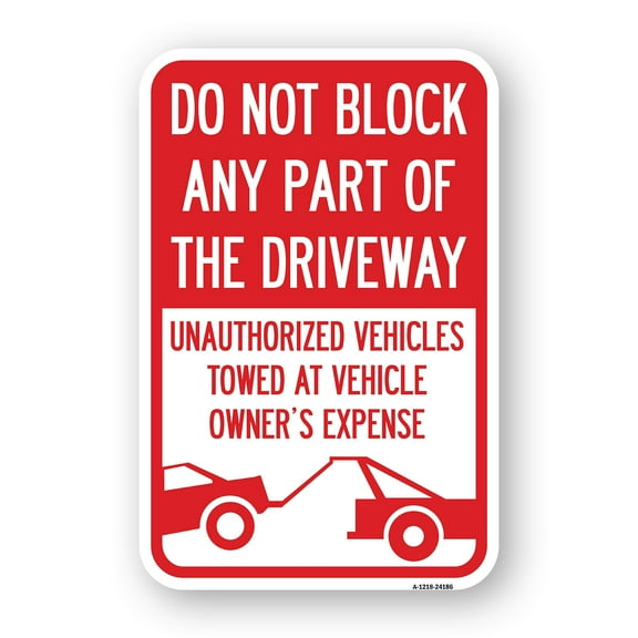SignMission A-1218-24186 12 x 18 in. Aluminum Sign - Do Not Block Any Part of the Driveway Unauthorized Vehicles Towed At Owner Expense with Graphic