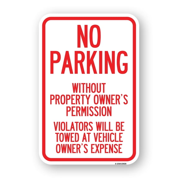 SignMission A-1218-23635 12 x 18 in. Aluminum Sign - No Parking without Property Owners Permission Violators Will Be Towed At Vehicle Owners Expense