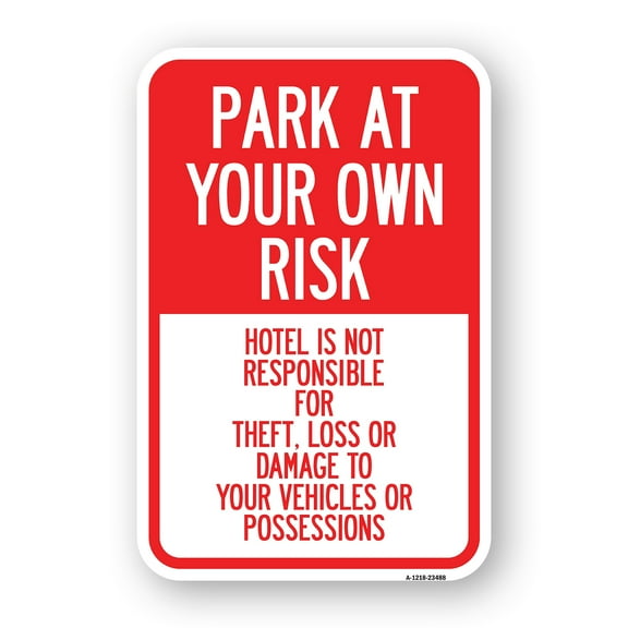 SignMission A-1218-23488 12 x 18 in. Aluminum Sign - Park At Your Own Risk Hotel is Not Responsible for Theft Loss or Damage to Your Vehicle or Possessions