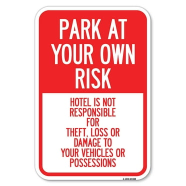 SignMission A-1218-23488 12 x 18 in. Aluminum Sign - Park At Your Own Risk Hotel is Not Responsible for Theft Loss or Damage to Your Vehicle or Possessions