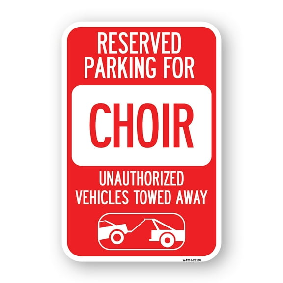 SignMission A-1218-23128 12 x 18 in. Aluminum Sign - Reserved Parking for Choir Unauthorized Vehicles Towed Away with Tow Away Graphic