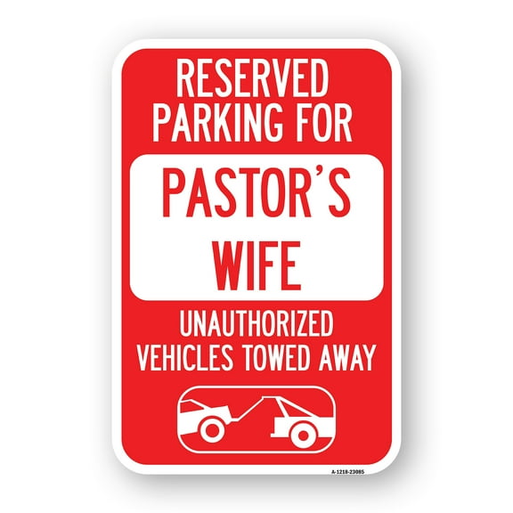 SignMission A-1218-23085 12 x 18 in. Aluminum Sign - Reserved Parking for Pastors Wife Unauthorized Vehicles Towed Away with Tow Away Graphic