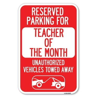 SignMission A-1218-23073 12 x 18 in. Aluminum Sign - Reserved Parking for Teacher of the Month Unauthorized Vehicles Towed Away