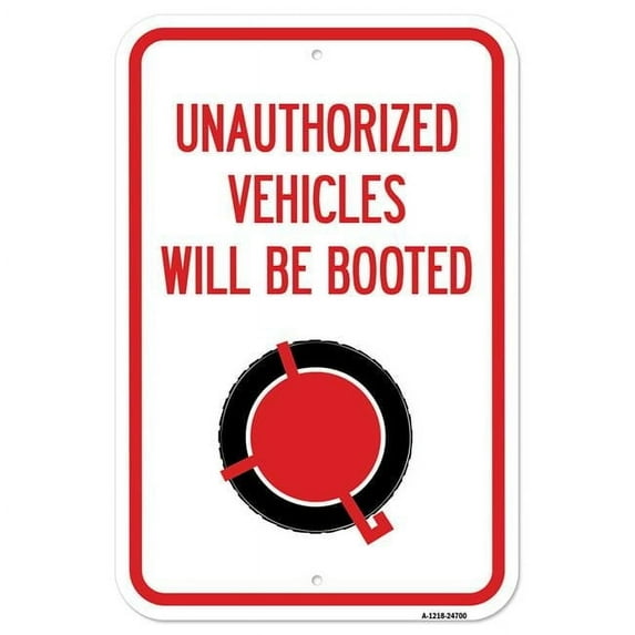SignMission 12 x 18 in. Aluminum Sign - Unauthorized Vehicles Will Be Booted