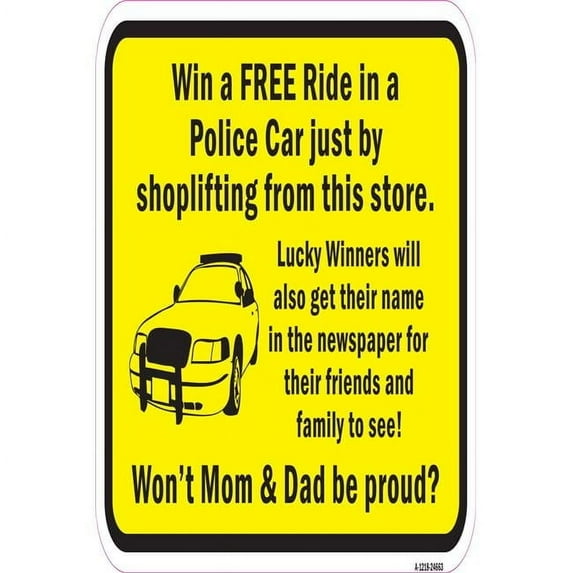Win A Free Ride In A Police Car By Shoplifting In | 12" X 18" Heavy-Gauge Aluminum Rust Proof Parking Sign | Protect Your Business & Municipality | Made in The USA